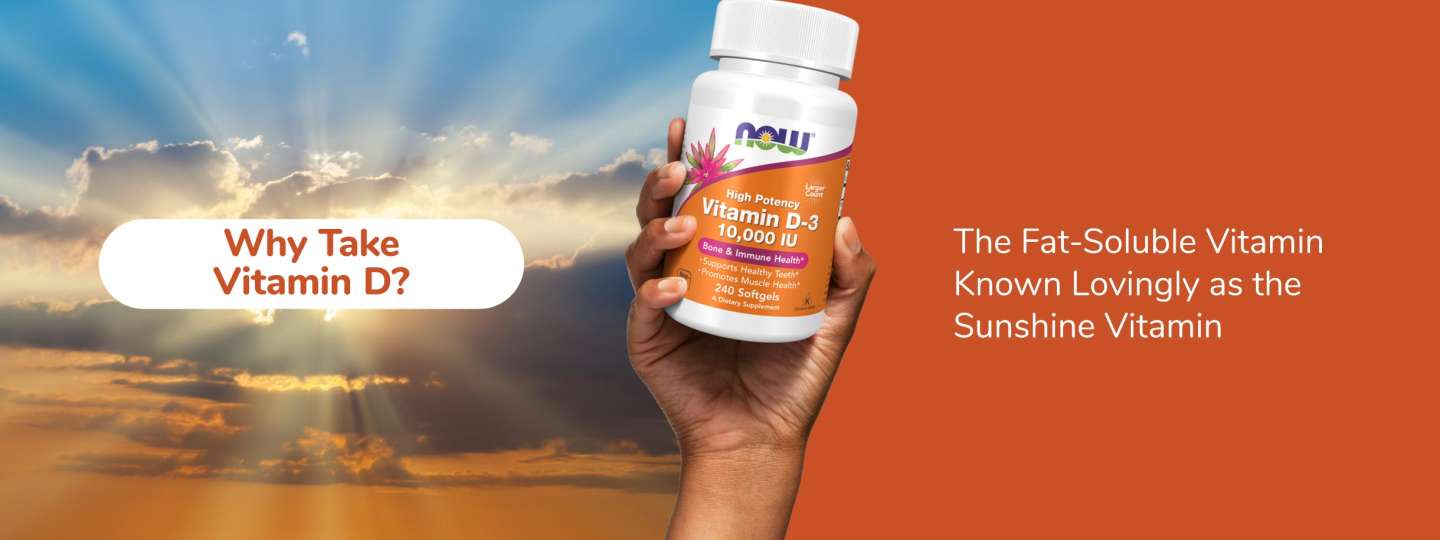Why Take Vitamin D?The Fat-Soluble Vitamin Known Lovingly as the Sunshine Vitamin